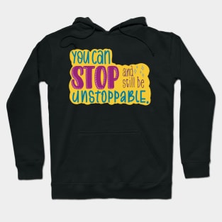 You Can Stop and Still Be Unstoppable Inspiration Hoodie